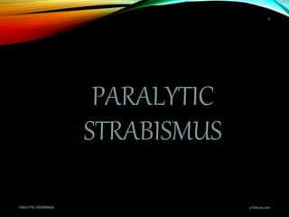 PARALYTIC
STRABISMUS
9 February 2016PARALYTIC STRABISMUS
13
 
