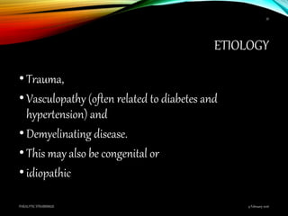 ETIOLOGY
•Trauma,
•Vasculopathy (often related to diabetes and
hypertension) and
•Demyelinating disease.
•This may also be congenital or
•idiopathic
9 February 2016PARALYTIC STRABISMUS
35
 