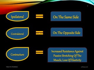 Ipsilateral On The Same Side
Contralateral On The Opposite Side7
Contracture
IncreasedResistanceAgainst
Passive Stretching Of The
Muscle, Loss Of Elasticity
9 February 2016PARALYTIC STRABISMUS
8
 