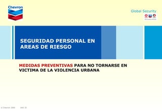 SEGURIDAD PERSONAL EN AREAS DE RIESGO MEDIDAS PREVENTIVAS  PARA NO TORNARSE EN VICTIMA DE LA VIOLENCIA URBANA 