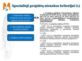 Specialieji projektų atrankos kriterijai (1)Specialieji projektų atrankos kriterijai (1)
1. Projekto atitiktis Valstybinio...