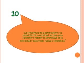 9“La mejoría de la capacidad motora depende del aprendizaje de la motricidad”