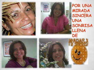 POR UNA
MIRADA
SINCERA
UNA
SONRISA
LLENA
DE
 AMOR.
 