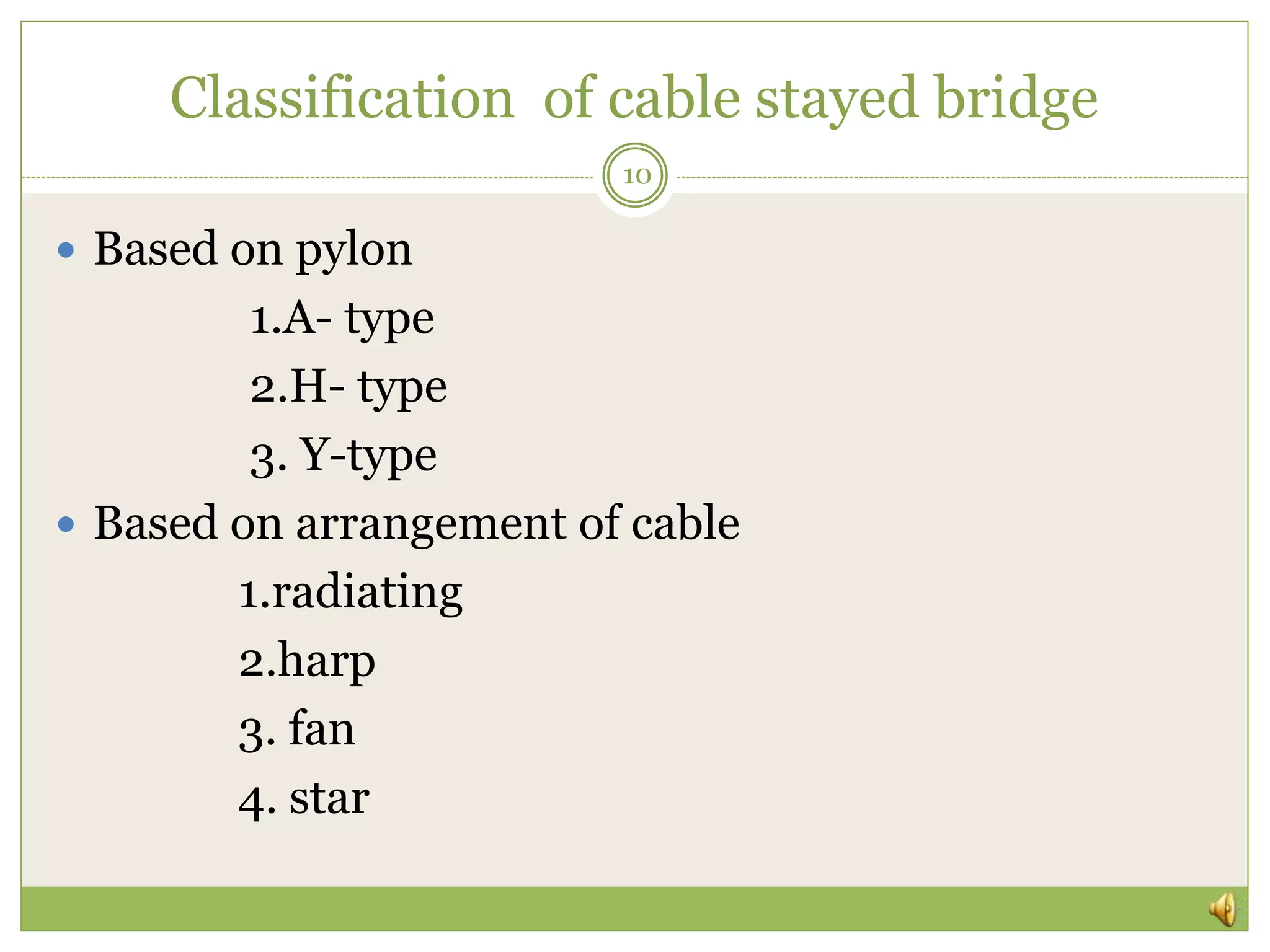 Classification of cable stayed bridge
 Based on pylon
1.A- type
2.H- type
3. Y-type
 Based on arrangement of cable
1.radiating
2.harp
3. fan
4. star
10
 