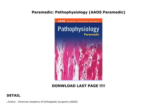 Paramedic: Pathophysiology (AAOS Paramedic)
DONWLOAD LAST PAGE !!!!
DETAIL
Paramedic: Pathophysiology (AAOS Paramedic)
Author : American Academy of Orthopaedic Surgeons (AAOS)q
 