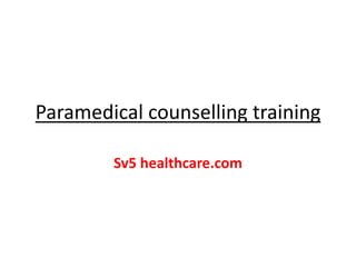 Paramedical counselling training
Sv5 healthcare.com
 