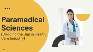 Paramedical
Sciences
(Bridging the Gap in Health
Care Industry)
01
 