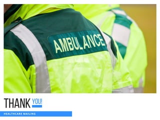 THANKYOU!
HEALTHCARE MAILING 
 