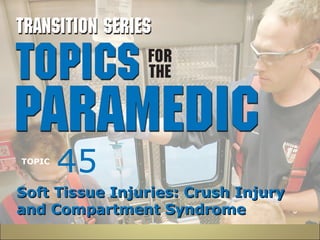 45 
TOPIC 
SSoofftt TTiissssuuee IInnjjuurriieess:: CCrruusshh IInnjjuurryy 
aanndd CCoommppaarrttmmeenntt SSyynnddrroommee 
 