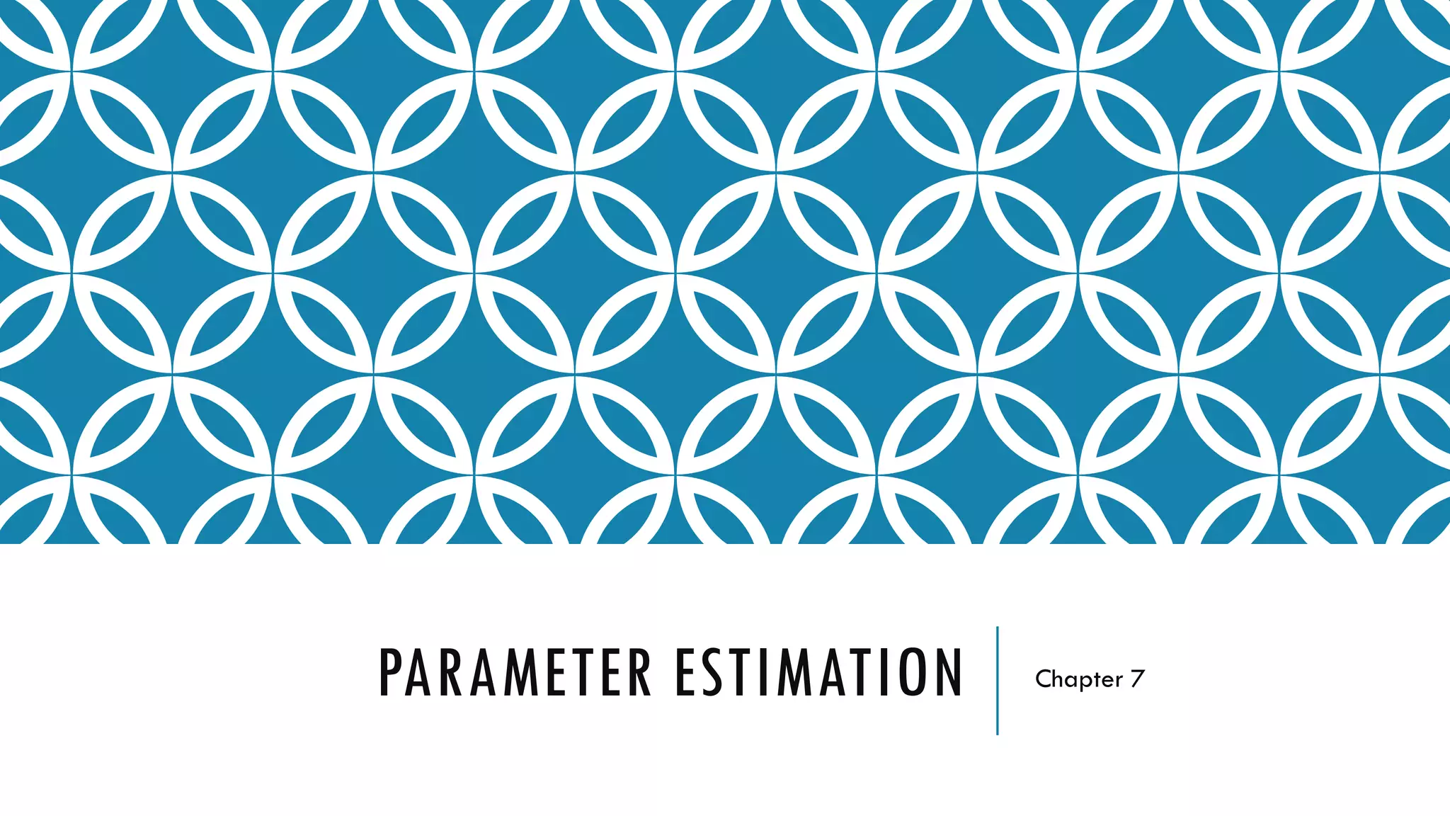 PARAMETER ESTIMATION Chapter 7
 