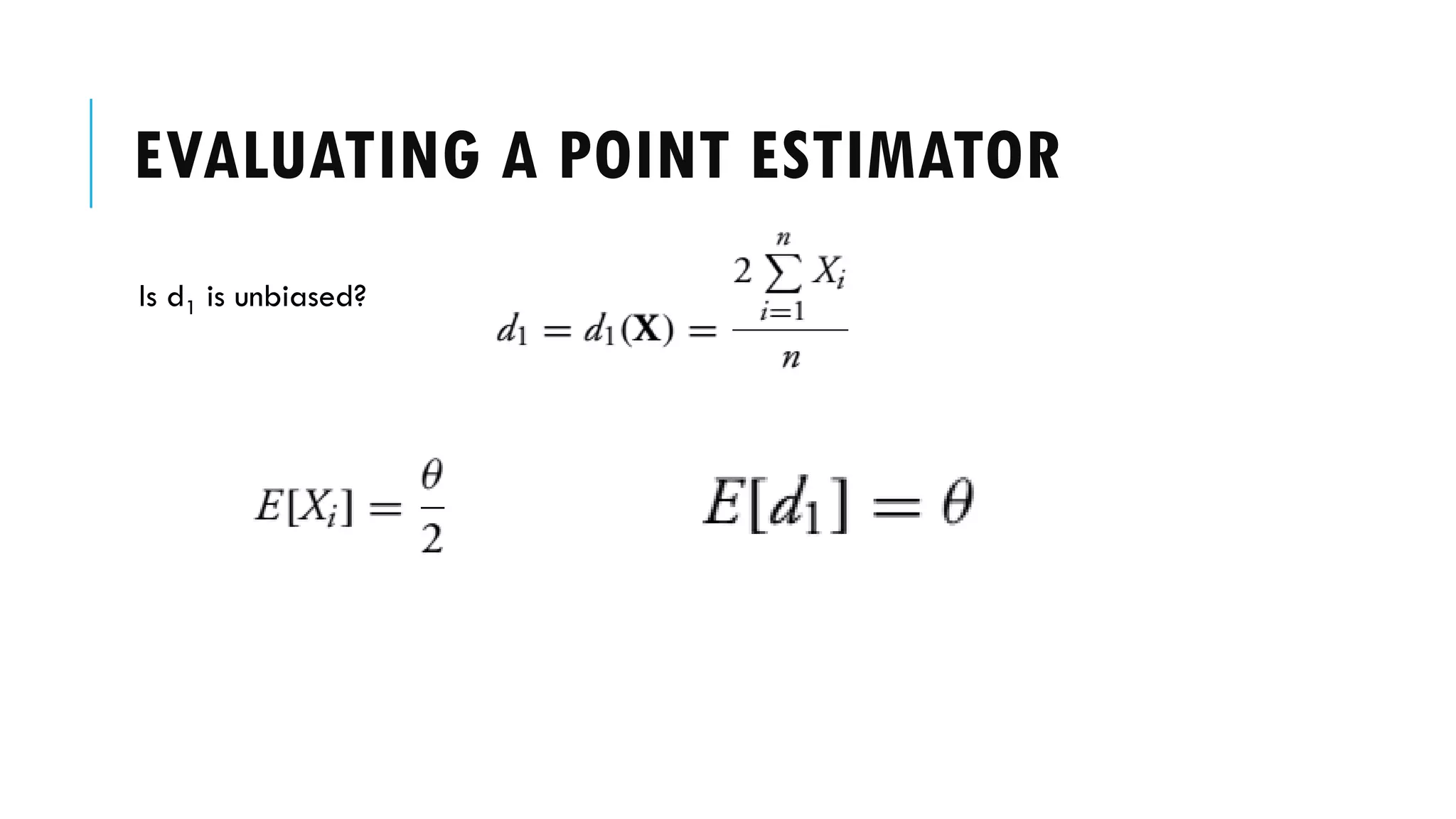 EVALUATING A POINT ESTIMATOR
Is d1 is unbiased?
 