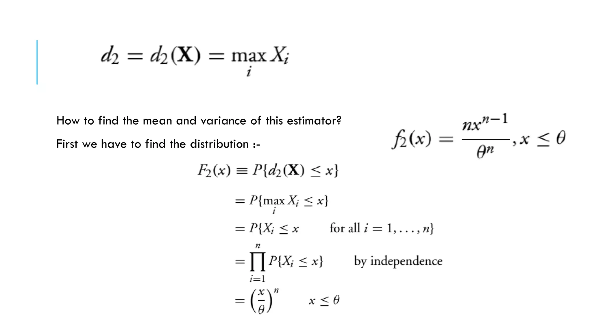 How to find the mean and variance of this estimator?
First we have to find the distribution :-
 