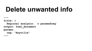 ---
title: |
Regional analysis: `r params$reg`
output: html_document
params:
reg: "Anyville"
---
Delete unwanted info
 
