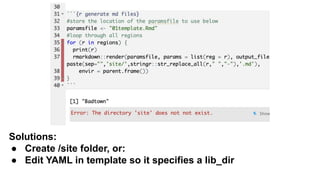 Solutions:
● Create /site folder, or:
● Edit YAML in template so it specifies a lib_dir
 