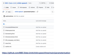 https://github.com/BBC-Data-Unit/child-speech/tree/main/parameterisation
 