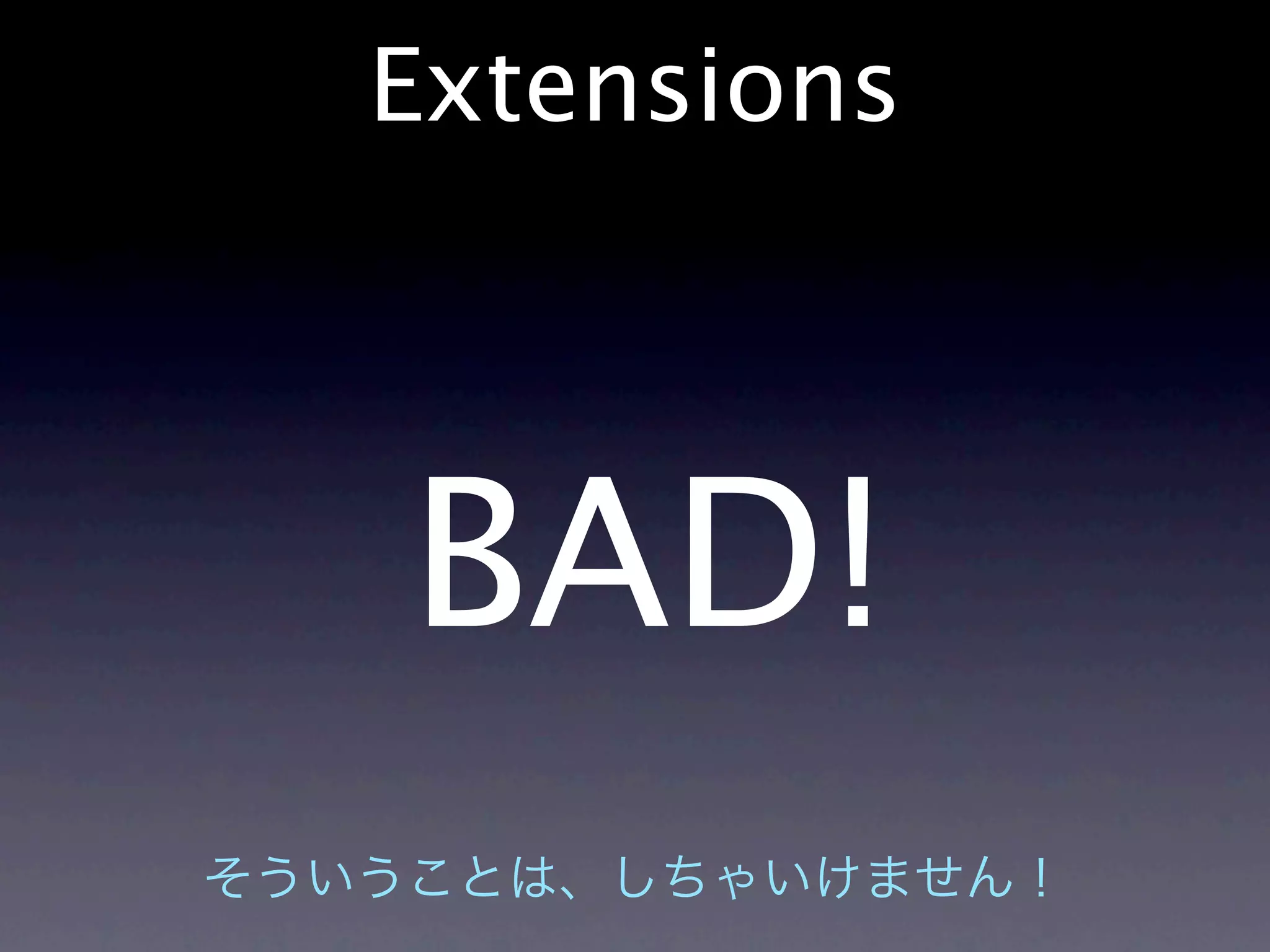 Extensions



BAD!
 