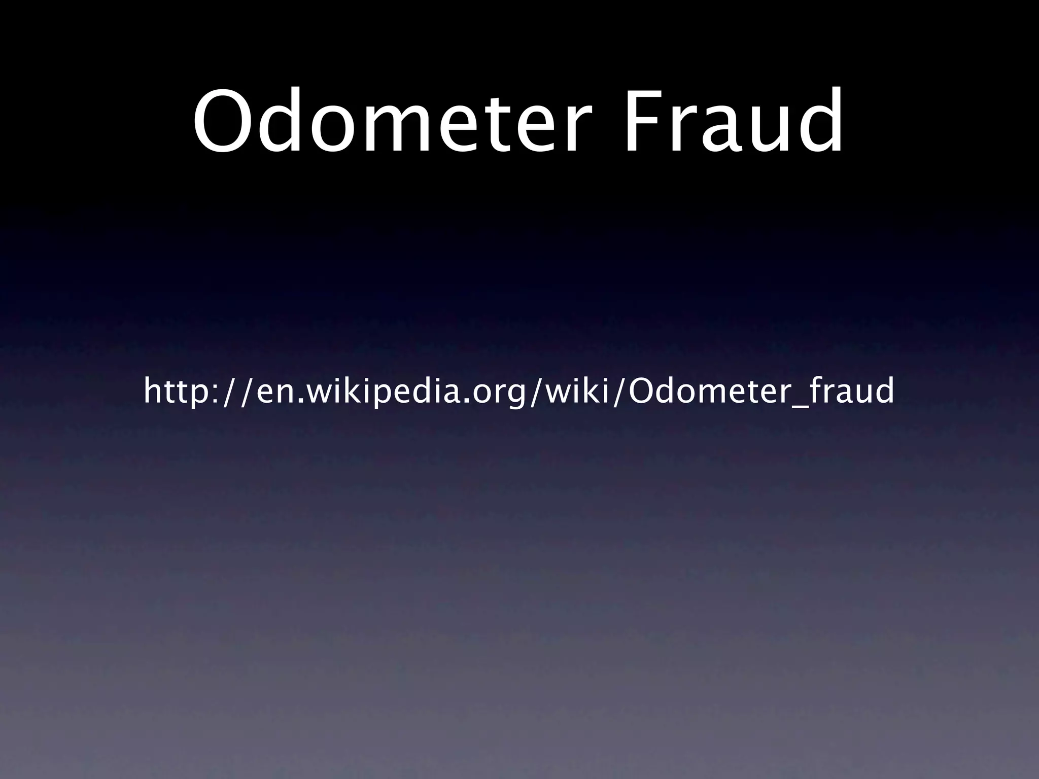 Odometer Fraud


http://en.wikipedia.org/wiki/Odometer_fraud
 