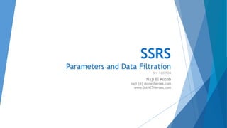 SSRS
Parameters and Data Filtration
Rev 1407R04
Naji El Kotob
naji [@] dotnetheroes.com
www.DotNETHeroes.com
 