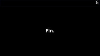 6
Fin.
 