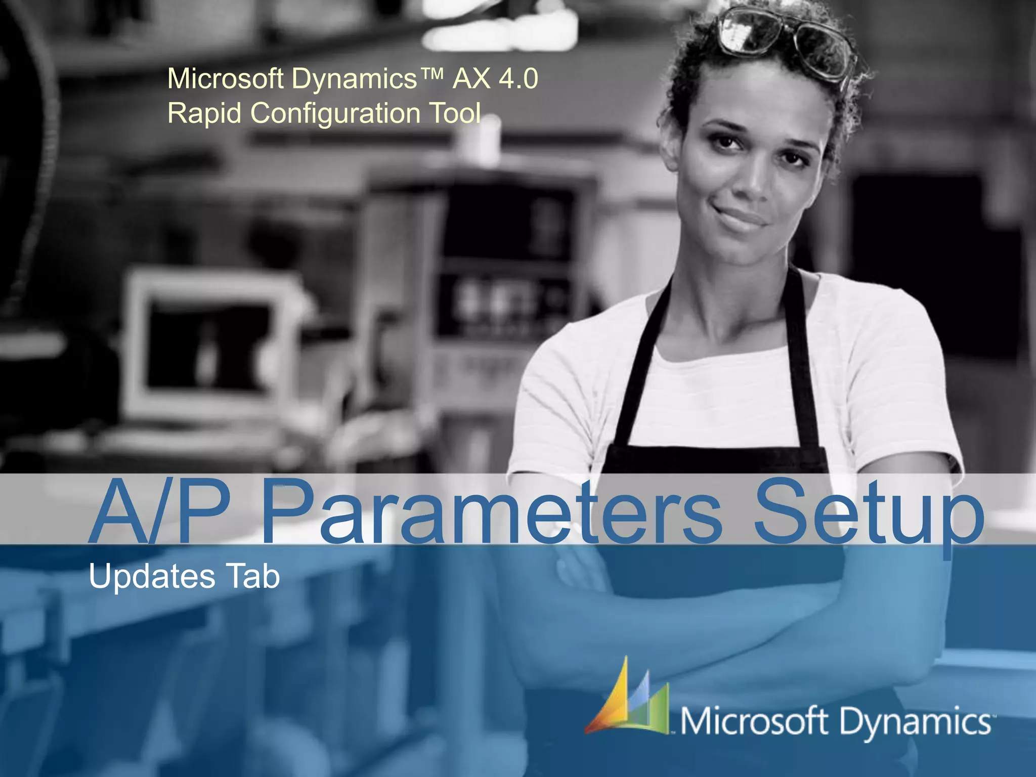 Microsoft Dynamics™ AX 4.0Rapid Configuration ToolA/P Parameters SetupUpdates Tab