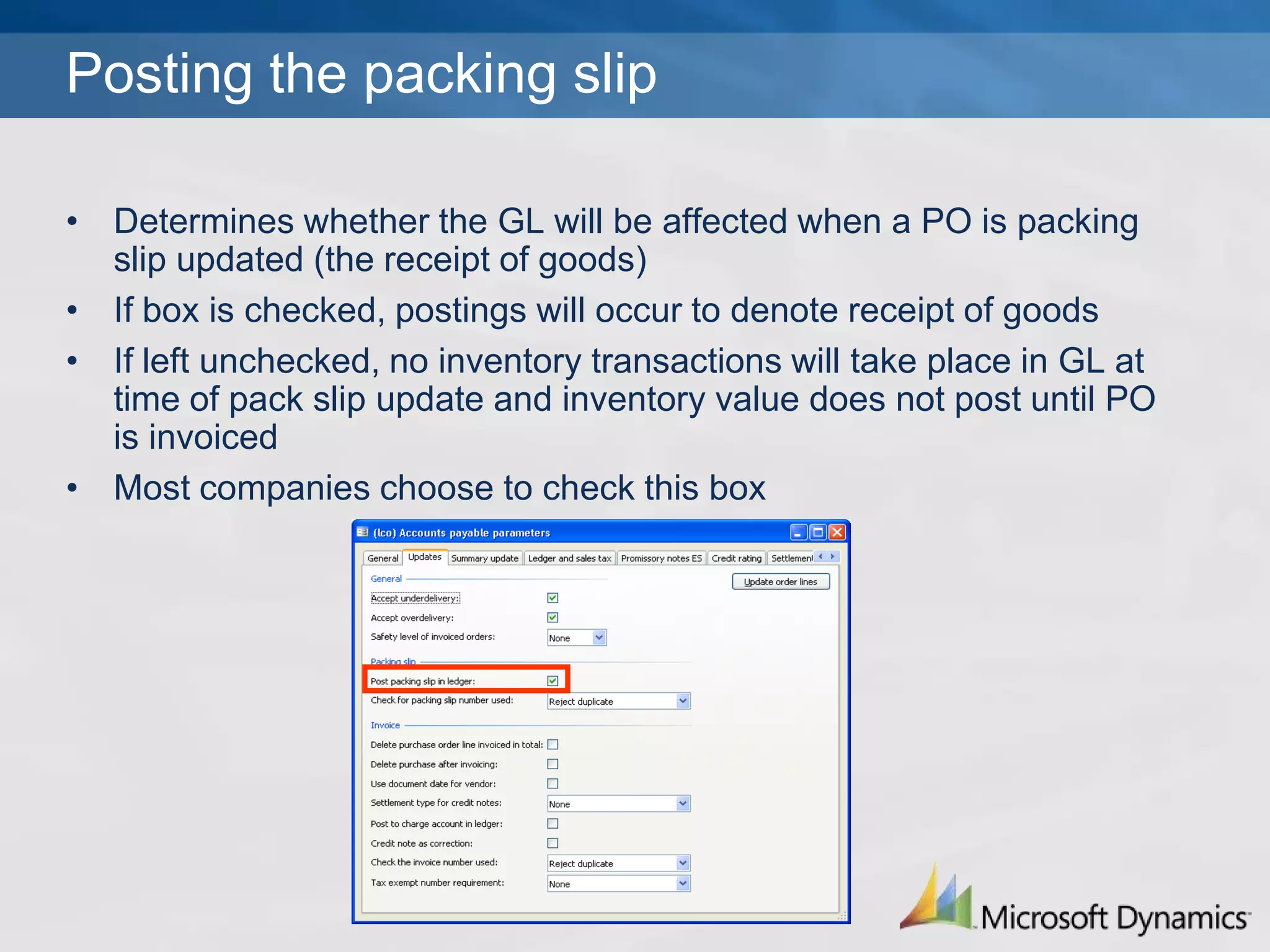 Check for packing slip numberThis field defines how packing slip numbers are checked when entered for a purchase orderYou may not allow duplicates, not allow within a given year, allow for duplicate number entry, or allow but receive a warning firstSafest option is to “reject duplicate”, as this will help ensure you are not updating the packing slip twice to the same purchase order.