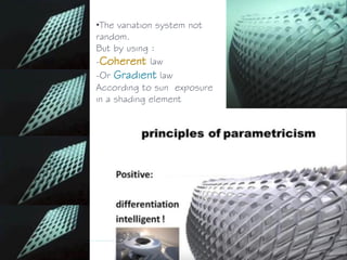 •The variation system not
random.
But by using :
-Coherent law
-Or Gradient law
According to sun exposure
in a shading element
 