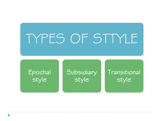 TYPES OF STTYLE
Epochal
style
Subsidiary
style
Transitional
style
 