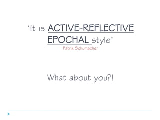 ‘It is ACTIVE-REFLECTIVE
EPOCHAL style’
Patrik Schumacher
What about you?!
 
