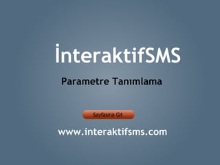 İnteraktifSMS Parametre Tanımlama www.interaktifsms.com 
