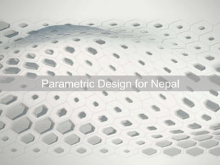 Parametric Design for Nepal
 