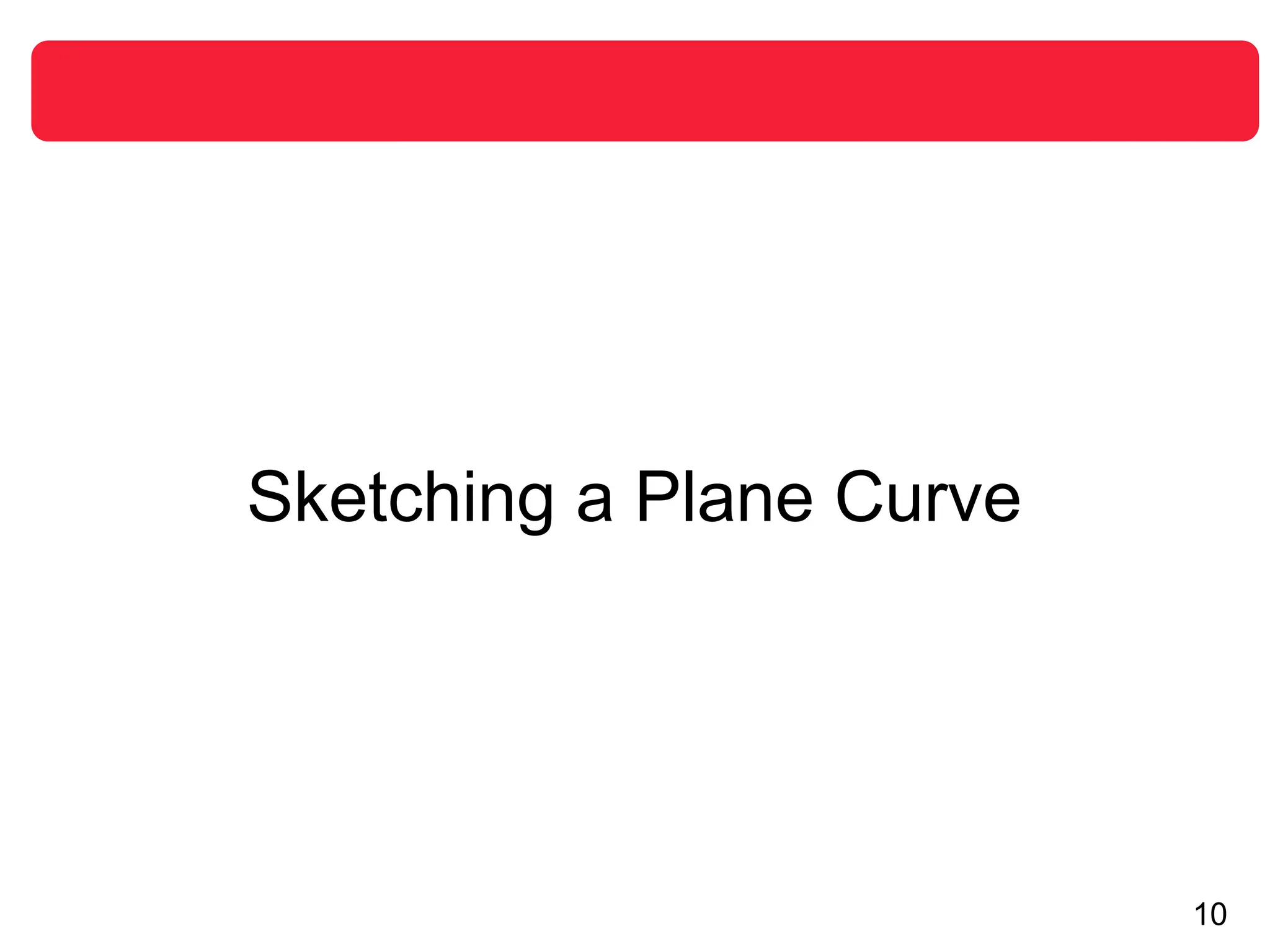 10
Sketching a Plane Curve
 