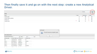 Then finally save it and go on with the next step: create a new Analytical
Driver.
 