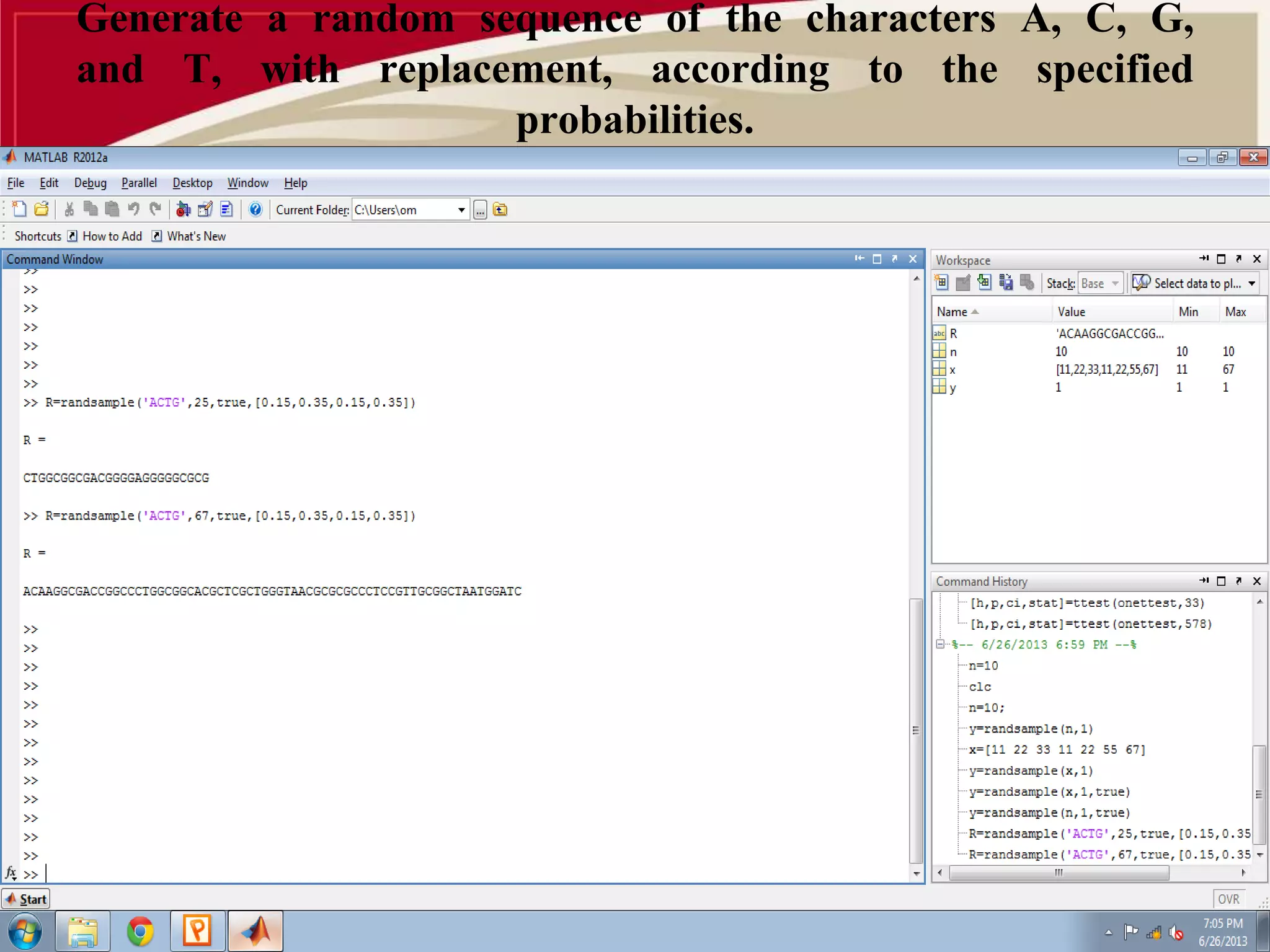 Generate a random sequence of the characters A, C, G, 
and T, with replacement, according to the specified 
probabilities. 
 