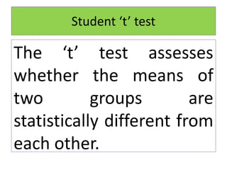The ‘t’ test assesses
whether the means of
two groups are
statistically different from
each other.
Student ‘t’ test
 