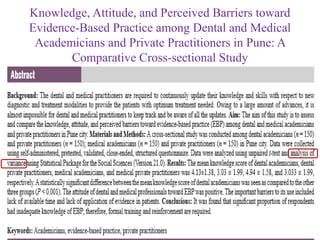 Knowledge, Attitude, and Perceived Barriers toward
Evidence-Based Practice among Dental and Medical
Academicians and Private Practitioners in Pune: A
Comparative Cross-sectional Study
 