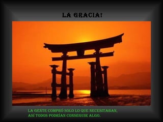 LA GRACIA! La gente COMPRÓ solo lo que necesitaban,  así TODOS podrían conseguir algo. 