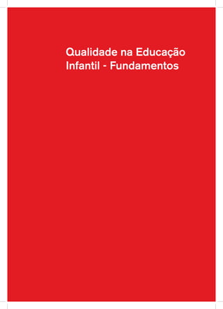 Qualidade na Educação
Infantil - Fundamentos
 