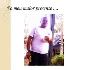 Ao meu maior presente ....
 