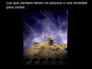 Las que siempre tienen un anuncio o una novedad para contar… 