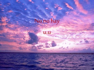 No no hay
u.u
 