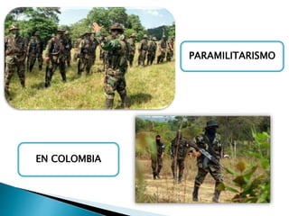 PARAMILITARISMO
EN COLOMBIA
 