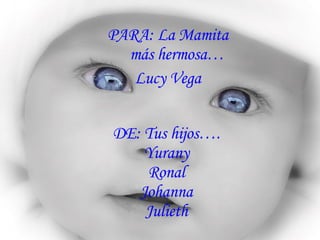 DE: Tus hijos…. Yurany Ronal Johanna Julieth ,[object Object],[object Object]