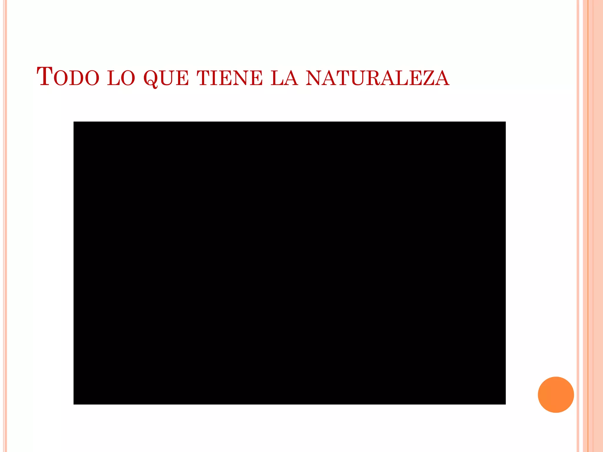 TODO LO QUE TIENE LA NATURALEZA