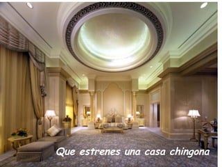 Que estrenes una casa chingona 