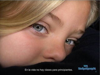 En la vida no hay clases para principiantes. www. laboutiquedelpowerpoint. com 