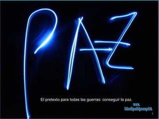 El pretexto para todas las guerras: conseguir la paz. www. laboutiquedelpowerpoint. com 