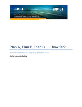 Plan A, Plan B, Plan C……how far?
A new methodology for preparing Alternate Plans
Author: Paramita Mukerji
 