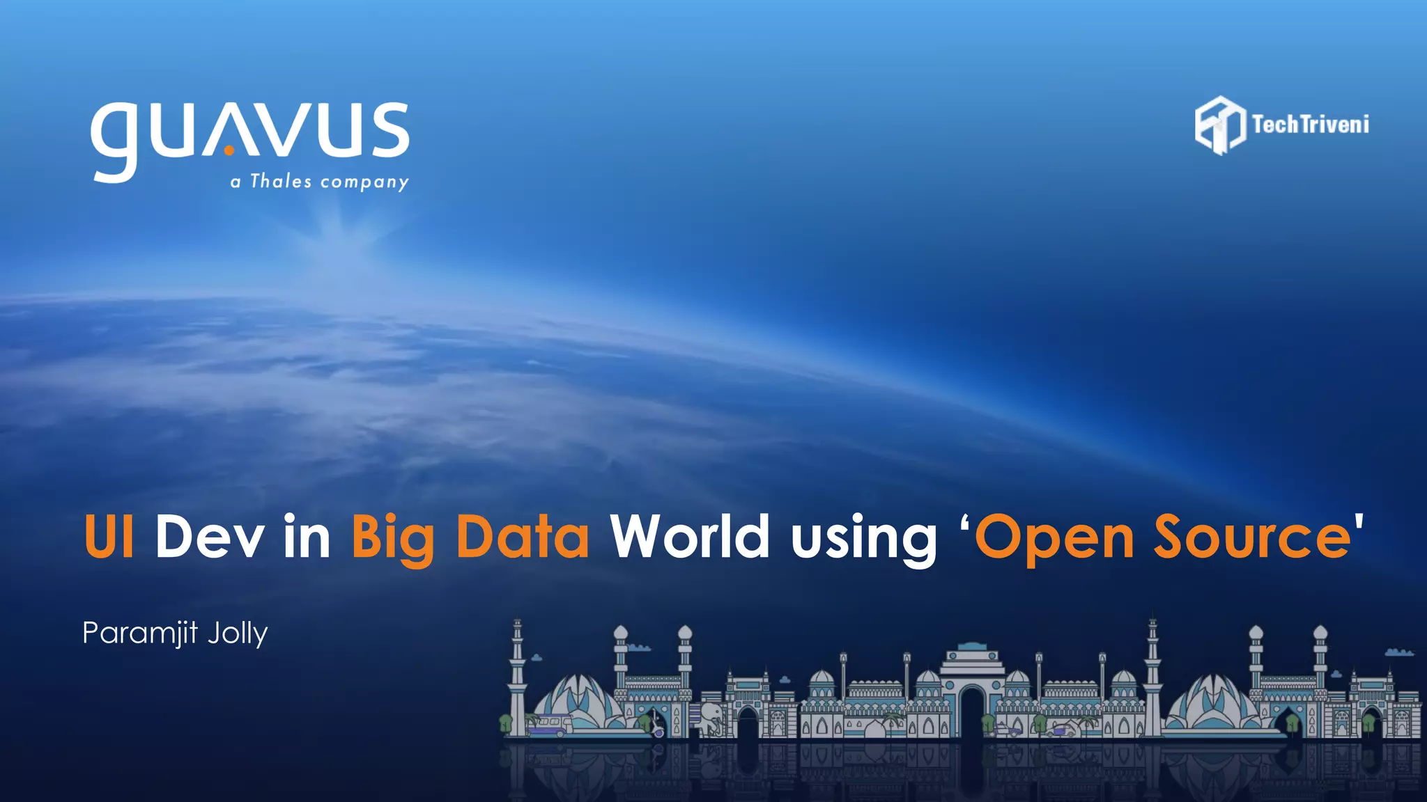 1
UI Dev in Big Data World using ‘Open Source'
Paramjit Jolly
 