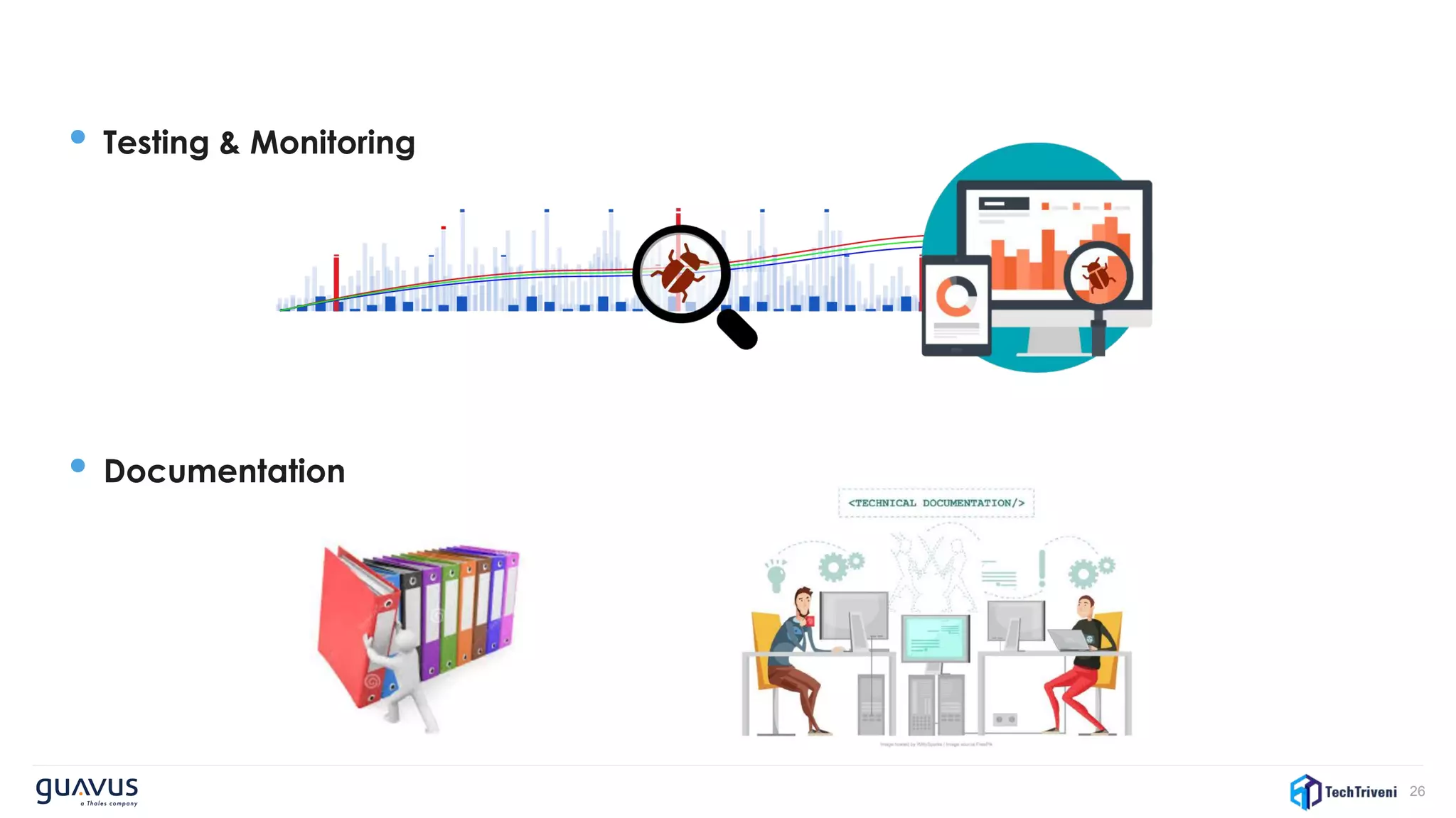 26
• Testing & Monitoring
• Documentation
 