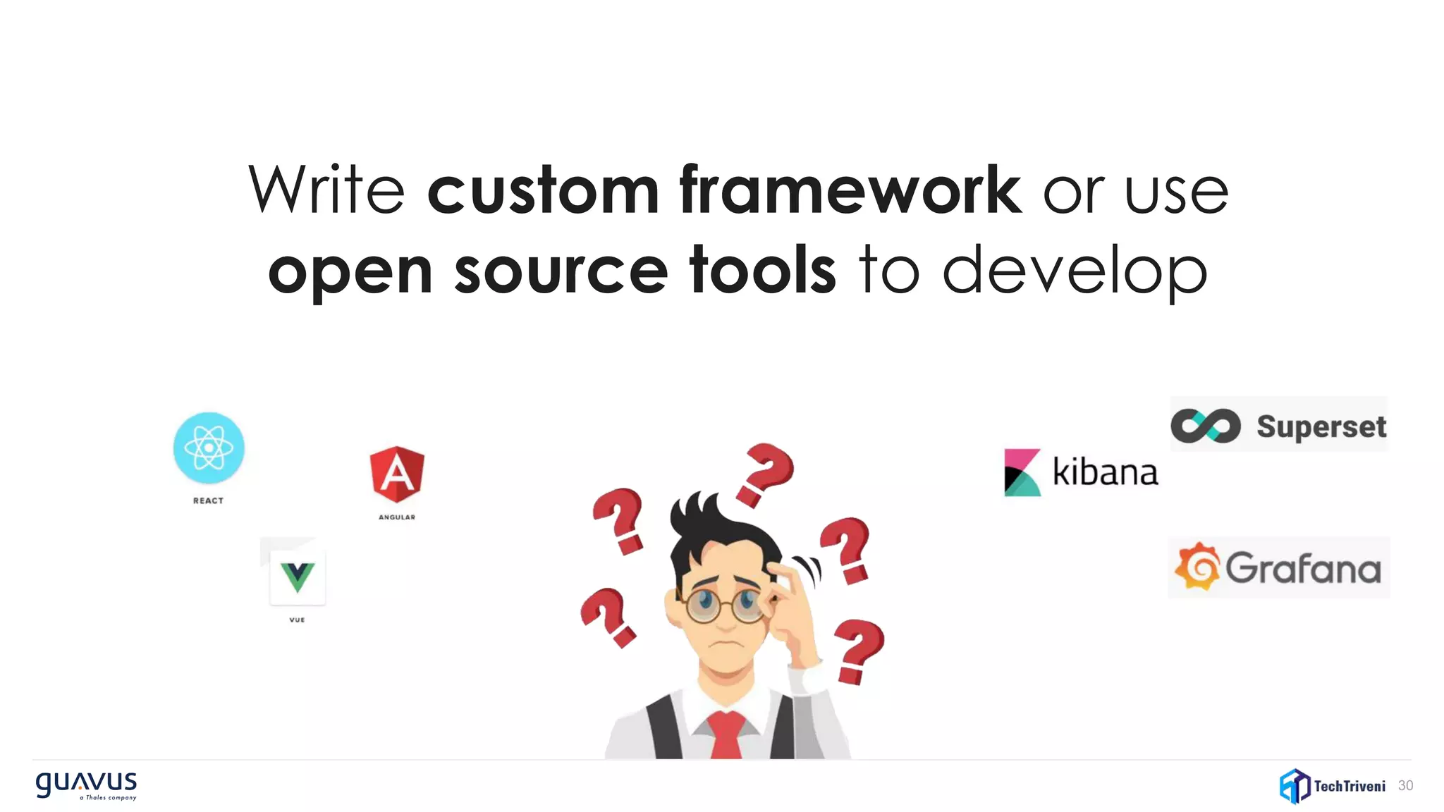 30
Write custom framework or use
open source tools to develop
 